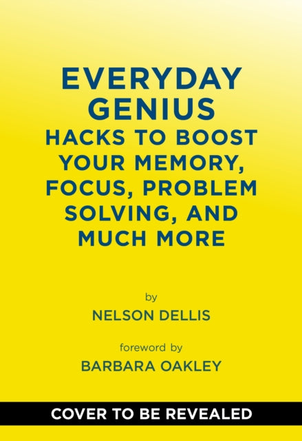 Everyday Genius: Hacks to Boost Your Memory, Focus, Problem-Solving, and Much More