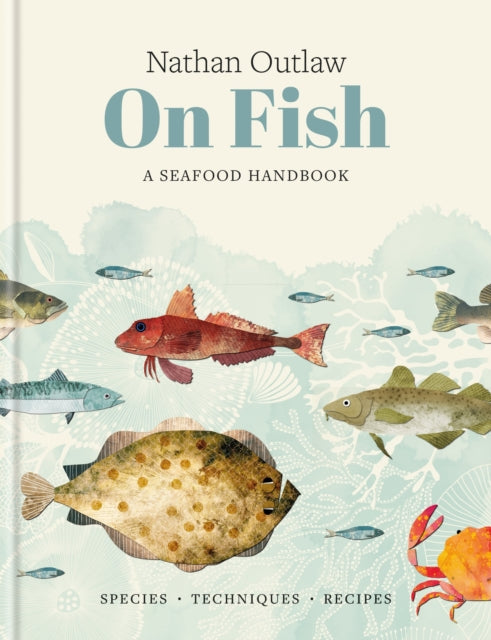 Nathan Outlaw On Fish: A Seafood Handbook