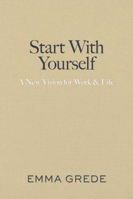 Start With Yourself: A New Vision for Work & Life