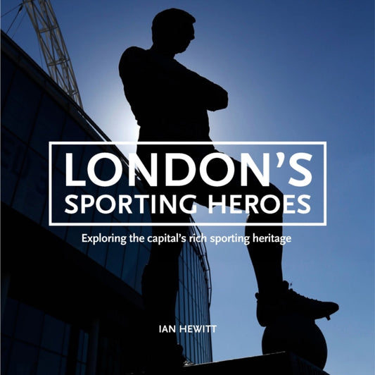 London's Sporting Heroes: Exploring the capital's rich sporting heritage through plaques, statues and murals