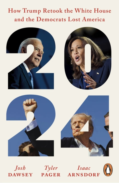 2024: How Trump Retook the White House and the Democrats Lost America