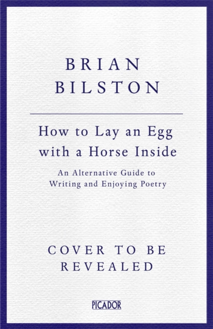 How to Lay an Egg with a Horse Inside: An Alternative Guide to Writing and Enjoying Poetry
