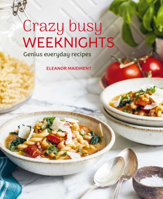 Crazy Busy Weeknights: Genius Everyday Recipes