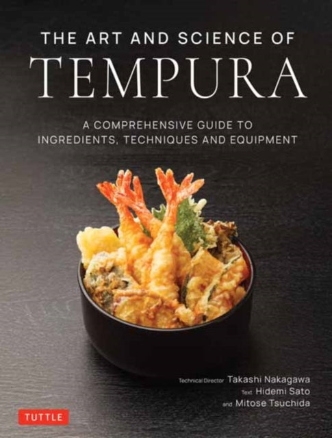 The Art and Science of Tempura: A Comprehensive Guide to Ingredients, Techniques and Equipment