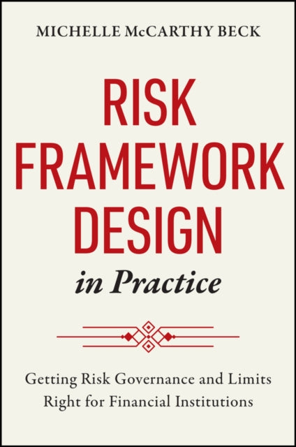 Risk Framework Design in Practice: Getting Risk Governance and Limits Right for Financial Institutions