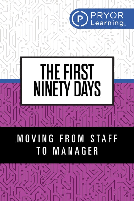 The First Ninety Days: Moving from Co-Worker to Manager
