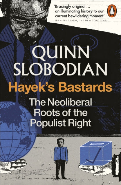 Hayek's Bastards: The Neoliberal Roots of the Populist Right