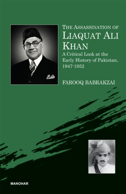 The Assassination of Liaquat Ali Khan: A Critical Look at the Early History of Pakistan, 1947-1952
