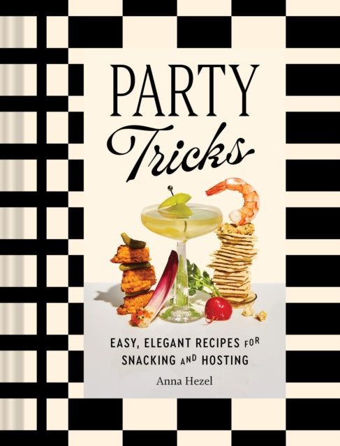 Party Tricks: Easy, Elegant Recipes for Snacking and Hosting