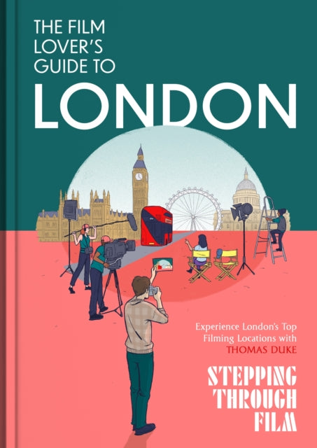 The Film Lover's Guide to London: (Stepping Through Film)