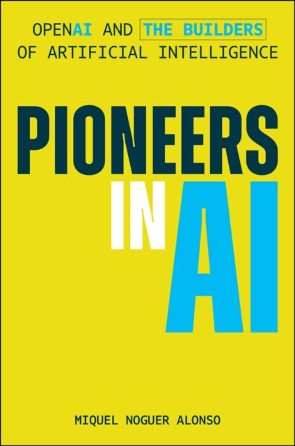 Pioneers in AI: OpenAI and the Builders of Artificial Intelligence