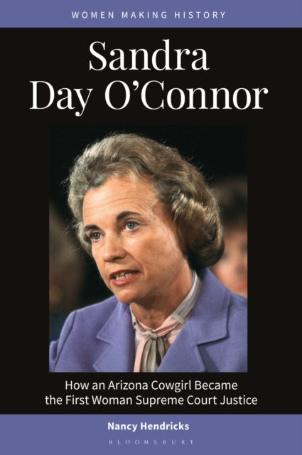 Sandra Day O'Connor: How an Arizona Cowgirl Became the First Woman Supreme Court Justice