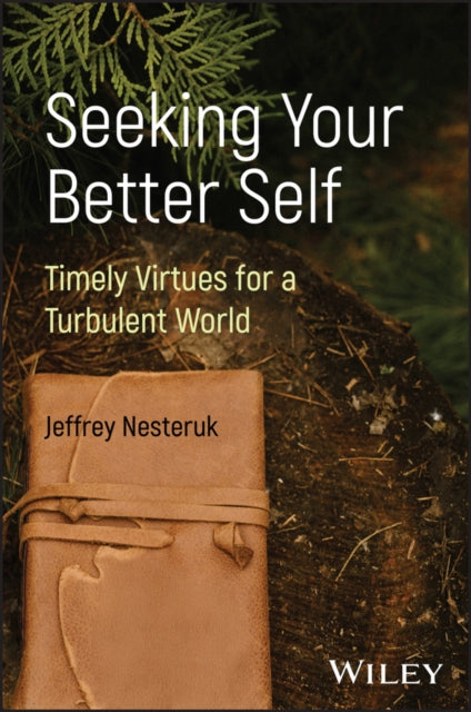 Seeking Your Better Self: Timely Virtues for a Turbulent World