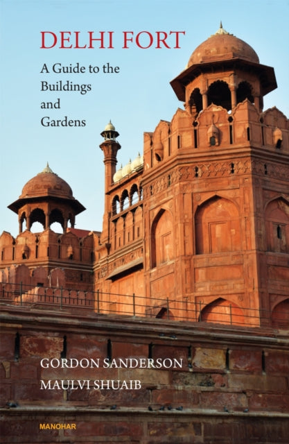 Delhi Fort: A Guide to the Buildings and Gardens