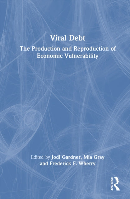 Viral Debt: The Production and Reproduction of Economic Vulnerability