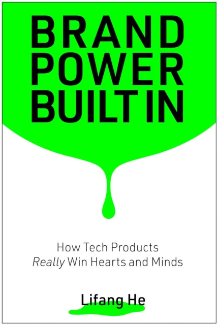 Brand Power Built In: How Tech Products Really Win Hearts and Minds