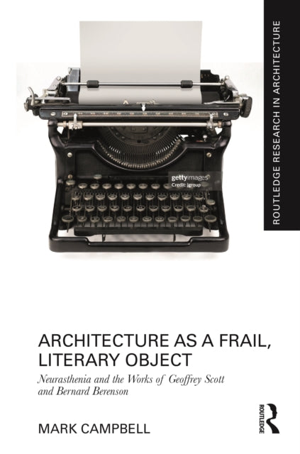 Architecture as a Frail, Literary Object: Neurasthenia and the Works of Geoffrey Scott and Bernard Berenson
