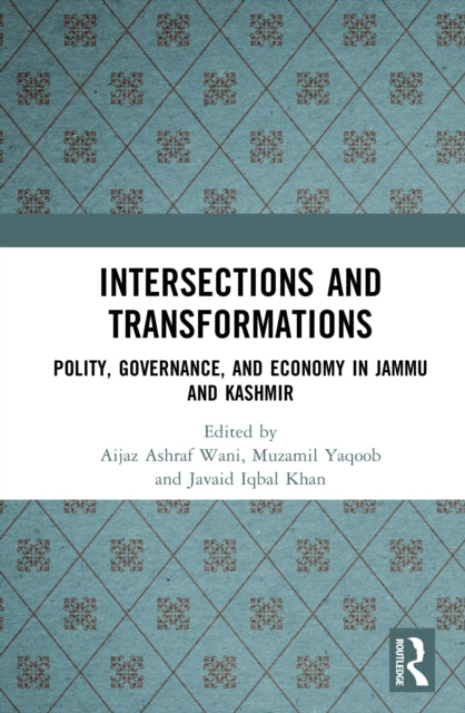 Intersections and Transformations: Polity, Governance, and Economy in Jammu and Kashmir