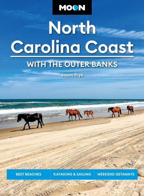 Moon North Carolina Coast: With the Outer Banks (Fourth Edition): Best Beaches, Kayaking & Sailing, Weekend Getaways