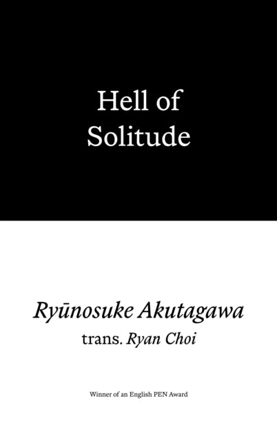 Hell of Solitude: Selected Writings of Ryunosuke Akutagawa