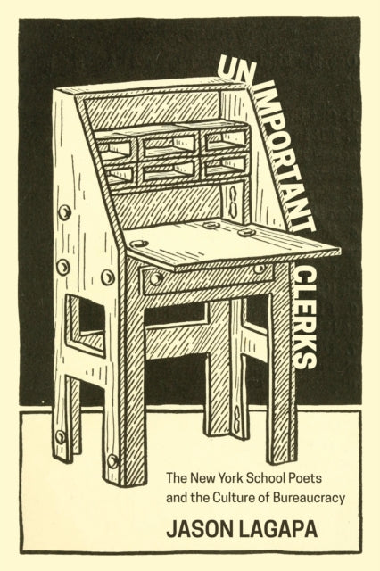 Unimportant Clerks: The New York School Poets and the Culture of Bureaucracy