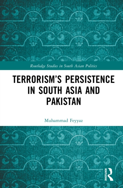Terrorism’s Persistence in South Asia and Pakistan
