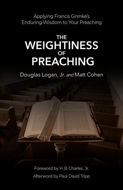 The Weightiness of Preaching: Applying Francis Grimke’s Enduring Wisdom To Your Preaching