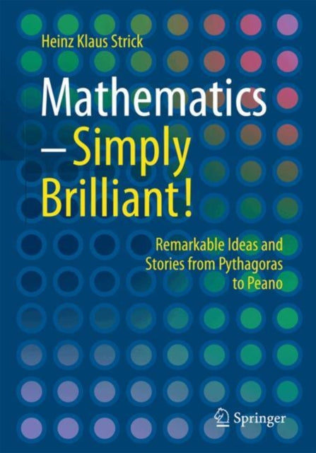 Mathematics – Simply Brilliant!: Remarkable Ideas and Stories from Pythagoras to Peano