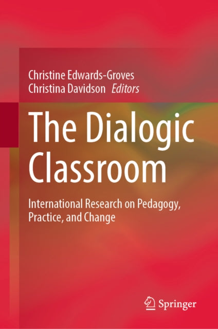 The Dialogic Classroom: International Research on Pedagogy, Practice, and Change