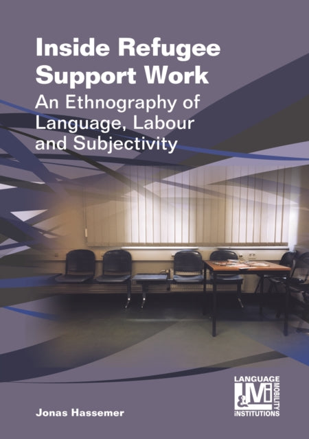 Inside Refugee Support Work: An Ethnography of Language, Labour and Subjectivity