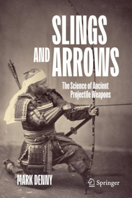Slings and Arrows: The Science of Ancient Projectile Weapons