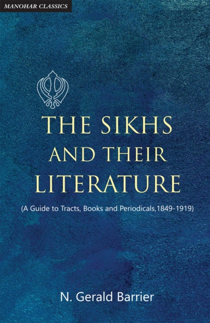The Sikhs and Their Literature (a Guide to Tracts, Books and Periodicals, 1849-1919)