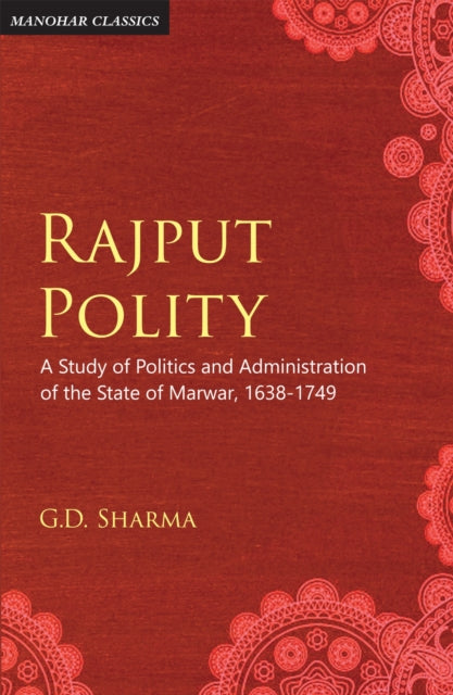 Rajput Polity: A Study of Politics and Administration of the State of Marwar, 1638-1749