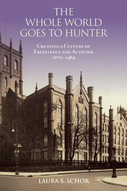 The Whole World Goes to Hunter: Creating a Culture of Excellence and Activism, 1870–1964