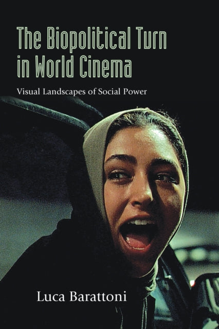 The Biopolitical Turn in World Cinema: Visual Landscapes of Social Power