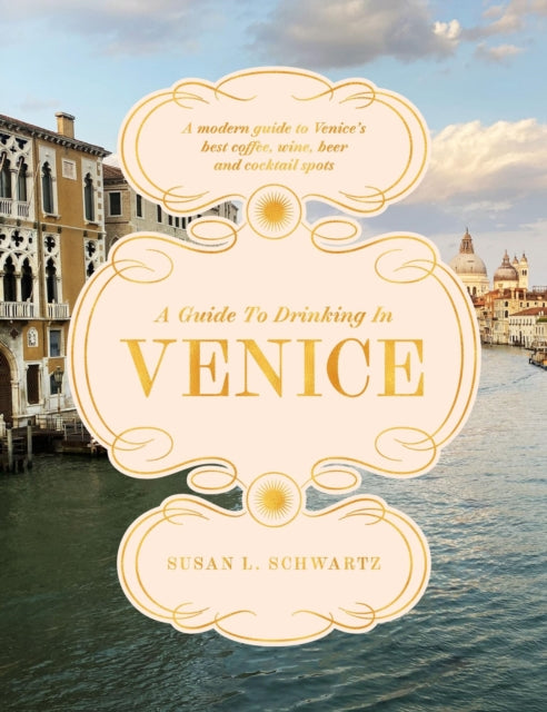 A Guide to Drinking in Venice: A modern guide to Venice’s best coffee, wine, beer and cocktail spots