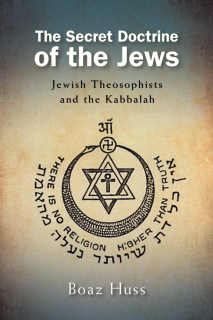 The Secret Doctrine of the Jews: Jewish Theosophists and the Kabbalah
