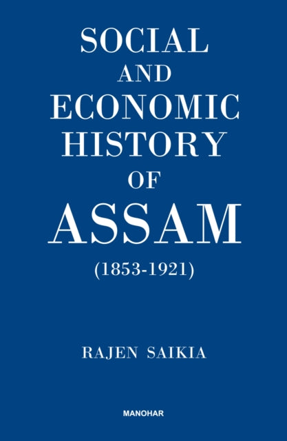 Social and Economic History of Assam (1853-1921)