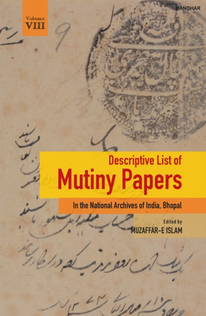 Descriptive List of Mutiny Papers, Volume VIII: In the National Archives of India, Bhopal