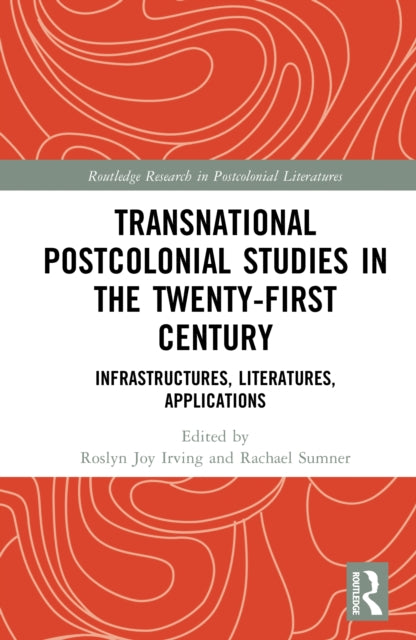Transnational Postcolonial Studies in the Twenty-First Century: Infrastructures, Literatures, Applications