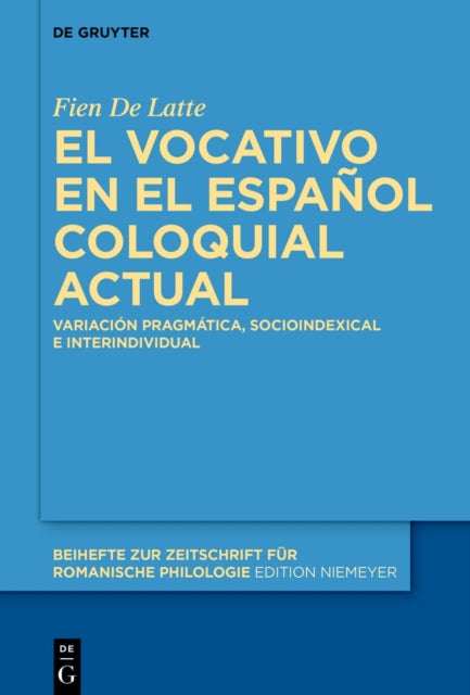 El Vocativo En El Espanol Coloquial Actual: Variacion Pragmatica, Socioindexical E Interindividual