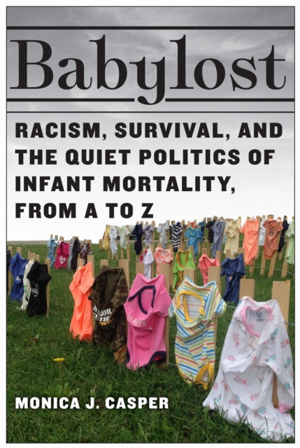 Babylost: Racism, Survival, and the Quiet Politics of Infant Mortality, from a to Z