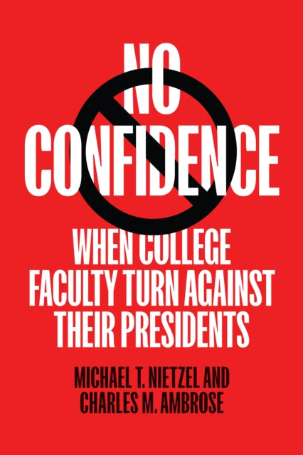 No Confidence: When College Faculty Turn Against Their Presidents