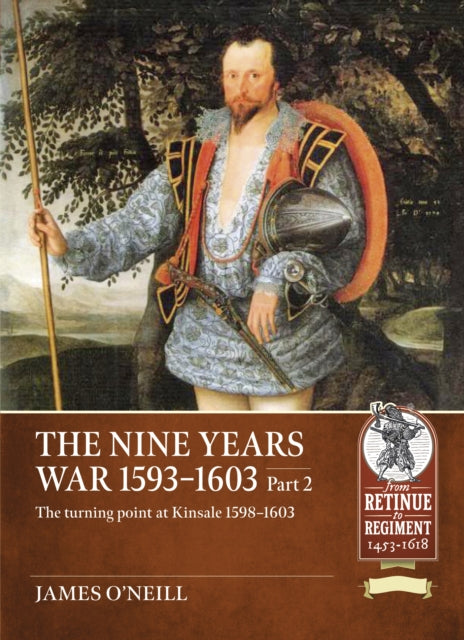 The Nine Years War 1593-1603 Part 2: The turning point at Kinsale 1598-1603