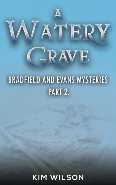 A Watery Grave: Bradfield and Evans Mysteries – Part 2