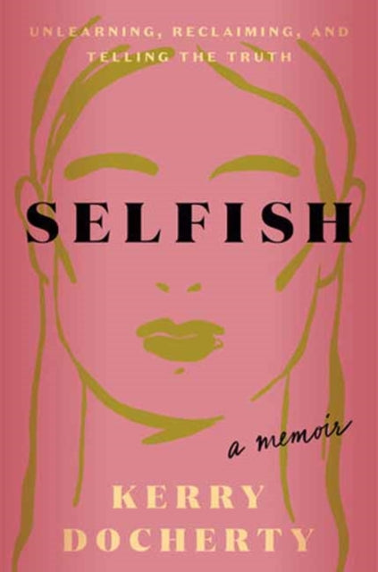 Selfish: Unlearning, Reclaiming, and Telling the Truth