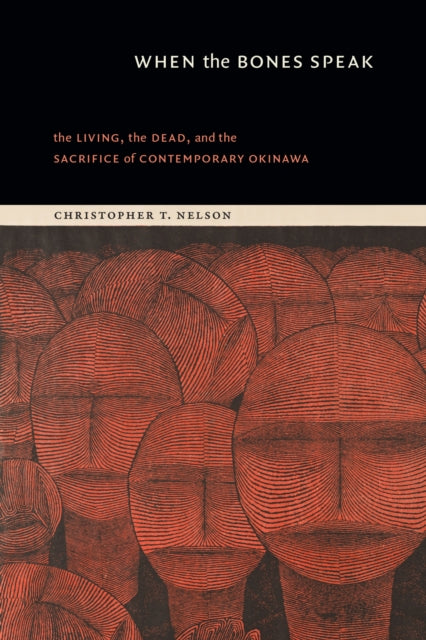 When the Bones Speak: The Living, the Dead, and the Sacrifice of Contemporary Okinawa