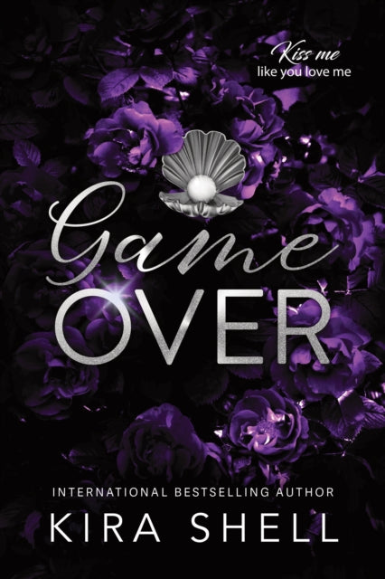 Game Over: A Dark College Romance with High Stakes (Kiss Me Like You Love Me Book 3)