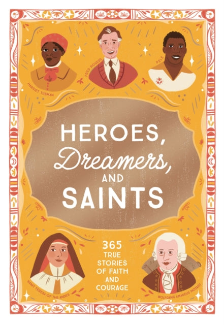 Heroes, Dreamers, and Saints: 365 True Stories of Faith and Courage