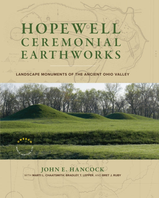 Hopewell Ceremonial Earthworks: Landscape Monuments of the Ancient Ohio Valley